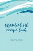 Essential Oil Blank Recipe Book: Custom Filled Pages Write Your Favorite Oils Keep Record Recipes Book