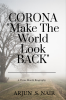 CORONA &amp;quot;Make The World Look Back &amp;quot; : A THREE MONTH BIOGRAPHY