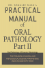 PRACTICAL MANUAL OF ORAL PATHOLOGY-Part II : Oral Pathology &amp; Forensic Dentistry