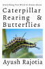 Caterpillar Rearing &amp;amp; Butterflies : Everything You Wish To Know About