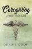 Caregiving: My Story Your Guide