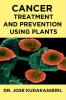 CANCER TREATMENT AND PREVENTION USING PLANTS