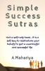 Simple Success Sutras : Not a self-help book…it is a self-key to restructure your beliefs to get a meaningful and successful life