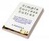 Simple Success Sutras : Not a self-help book…it is a self-key to restructure your beliefs to get a meaningful and successful life