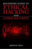 Beginners Guide To Ethical Hacking And Cyber Security