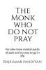 The Monk who do not pray : For who have mental packs of pain and no way to go in life