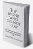 The Monk who do not pray : For who have mental packs of pain and no way to go in life