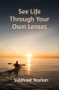 See life through your own lenses