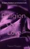 Religion Over Love.