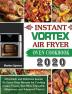 Instant Vortex Air Fryer Oven Cookbook 2020: Affordable and Delicious Instant Air Fryer Oven Recipes for Cooking Easier Faster And More Enjoyable ( Beginners and Advanced Users )