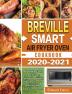 Breville Smart Air Fryer Oven Cookbook 2020-2021: Affordable Easy Fast Crispy Delicious & Healthy Recipes for your Breville Smart Air Fryer Oven!