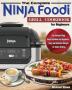 The Complete Ninja Foodi Grill Cookbook for Beginners: The Ultimate Ninja Foodi Cookbook For Beginners Easy and Delicious Recipes for Indoor Grilling