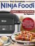 The Complete Ninja Foodi Grill Cookbook for Beginners: The Ultimate Ninja Foodi Cookbook For Beginners Easy and Delicious Recipes for Indoor Grilling