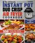 The Ultimate Instant Pot Duo Crisp Air Fryer Cookbook: 550 Crispy Easy Healthy Fast & Fresh Recipes For Beginners And Advanced Users