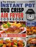 The Ultimate Instant Pot Duo Crisp Air Fryer Cookbook: 550 Crispy Easy Healthy Fast & Fresh Recipes For Beginners And Advanced Users