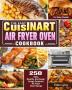 The Easy Cuisinart Air Fryer Oven Cookbook: 550 Easy Healthy and Super Crispy Cuisinart Air Fryer Oven Recipes for Busy People