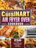 The Easy Cuisinart Air Fryer Oven Cookbook: 550 Easy Healthy and Super Crispy Cuisinart Air Fryer Oven Recipes for Busy People