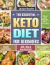 The Essential Keto Diet for Beginners: Quick and Healthy Keto Recipes to Rapidly Lose Weight and Have a Happier Lifestyle. (30-Day Keto Meal Plan)