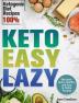 Keto Easy Lazy: Delicious Quick Healthy and Easy to Follow Recipes (Ketogenic Diet Recipes 100%)