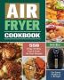 Air Fryer Cookbook: 550 Crispy Healthy Fast & Fresh Air Fryer Recipes for Smart People on a Budget