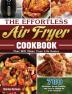 The Effortless Air Fryer Cookbook: 700 Delicious Quick Healthy and Easy to Follow Air Fryer Recipes That Will Make Your Life Easier