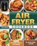 Air Fryer Cookbook: 500 Affordable Quick & Easy Recipes to Fry Roast Bake and Grill