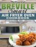 The Essential Breville Smart Air Fryer Oven Cookbook: Affordable Quick & Easy Recipes for Beginners and Advanced Users on A Budget