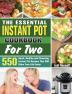 The Essential Instant Pot Cookbook For Two: 550 Quick Healthy and Cleansing Instant Pot Recipes That Will Make Your Life Easier