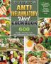 The Beginner's Anti-Inflammatory Diet Cookbook: 600 Healthy Affordable Tasty Anti-Inflammatory Diet Recipes To Rapid Weight Loss Prevent Disease And Have a Healthier Body