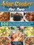 Slow Cooker Cookbook for Two: 500 Easy Vibrant & Mouthwatering Crock Pot Recipes for Healthy Eating Every Day