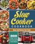 Slow Cooker Cookbook: 800 Simple Yummy and Cleansing Slow Cooker Recipes that Busy and Novice Can Cook