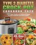 Type 2 Diabetes Crock Pot Cookbook 2020: 200 Easy Healthy and Delicious Recipes for Type 2 Diabetes and Whole Health ( 28-Day Meal Plan )