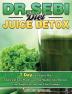 Dr. Sebi Diet Juice Detox: 7 Day Juice Detox Plan - Quick and Easy Mouth-watering Alkaline Juice Recipes - Lose Weight Fast and Feel Years Younger