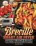 Breville Smart Air Fryer Oven Cookbook: Fresh and Foolproof Air Fryer Oven Recipes That Will Make Your Life Easier