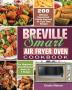 Breville Smart Air Fryer Oven Cookbook: 200 Delicious Guaranteed Family-Approved Air Fryer Oven Recipes for Beginners and Advanced Users on A Budget