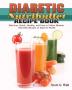 Diabetic Nutribullet Recipe Book: Delicious Quick Healthy and Easy to Follow Diabetic Smoothie Recipes to Improve Health