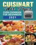 Cuisinart Air Fryer Oven Cookbook for Beginners 2021: Healthy and Quick to Make Recipes for You and Your Family to Further Enjoy Your Healthier Life by Tasty Meals