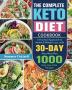 The Complete Keto Diet Cookbook: A Practical Approach to Health & Weight Loss with 30-Day Keto Meal Plan and 1000 Easy Low-Carb Recipes