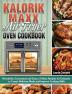 Kalorik Maxx Air Fryer Oven Cookbook: Wonderful Economical and Easy to Follow Recipes for Everyone to Create Delicious Meals and Improve Cooking Skills