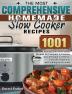 The Most Comprehensive Homemade Slow Cooker Recipes: 1001 Effortless and Time-Saved Recipes for Everyone to Improve Overall Health and Better Enjoy the Happiness with Family and Friends