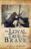 The Loyal True and Brave: A Novel of the Civil War