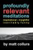 Profoundly Relevant Meditations