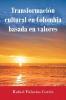 Transformación Cultural En Colombia Basada en Valores