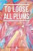 To Loose All Plums