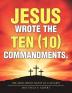 Jesus Wrote  the Ten (10) Commandments.