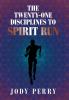 The Twenty-One Disciplines to Spirit Run