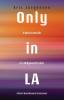 Only in LA: A Year in the Life of a Hollywood Trainer: A Short Novel Based on True Events