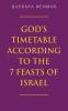 God's Timetable According to the 7 Feasts of Israel