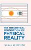 The Theoretical Foundation of Physical Reality