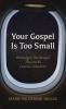 Your Gospel Is Too Small: Reframing the Gospel Toward Its Cosmic Grandeur